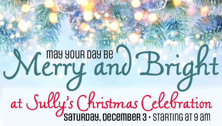 May your day by merry and bright at Sully’s Christmas Celebration Saturday, Dec. 3.